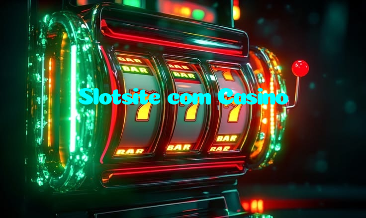 Slotsite com Casino